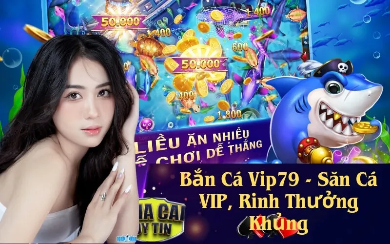 Bắn Cá Vip79 - Săn Cá VIP, Rinh Thưởng Khủng