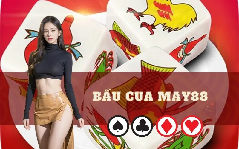 Bầu Cua May88