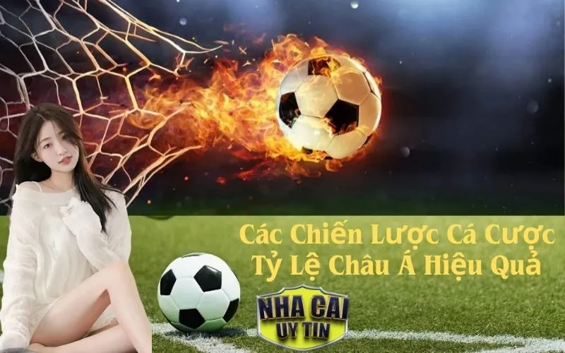 Các Chiến Lược Cá Cược Tỷ Lệ Châu Á Hiệu Quả