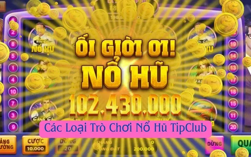 Các Loại Trò Chơi Nổ Hũ TipClub