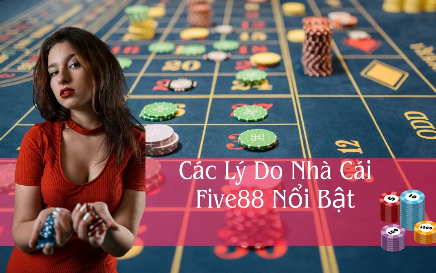 Các Lý Do Nhà Cái Five88 Nổi Bật Trong Thị Trường Cá Cược Trực Tuyến