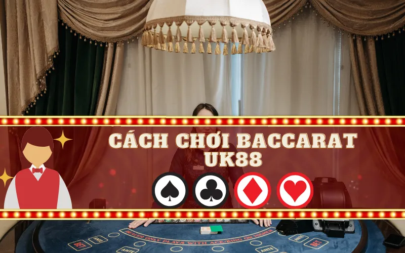 Cách Chơi Baccarat UK88