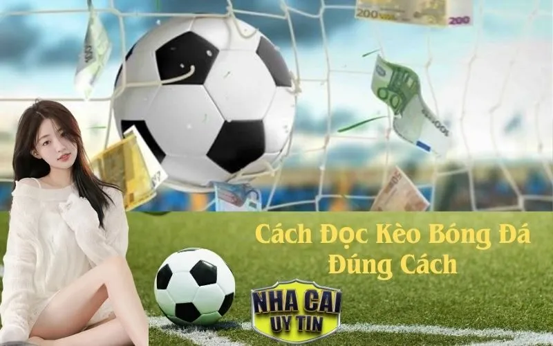 Cách Đọc Kèo Bóng Đá Đúng Cách