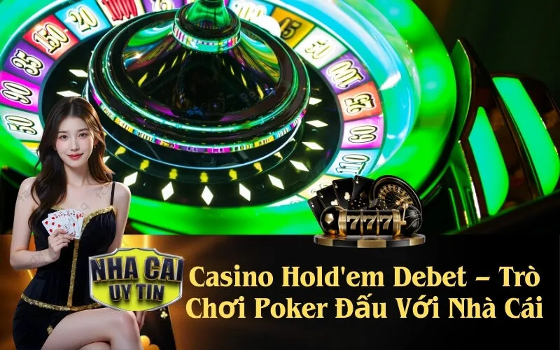 Casino Hold'em Debet – Trò Chơi Poker Đấu Với Nhà Cái