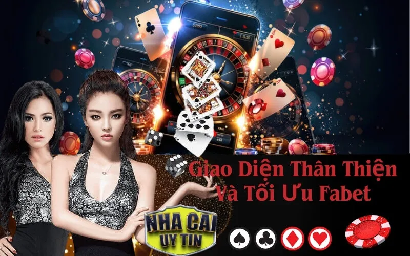 Giao Diện Thân Thiện Và Tối Ưu Fabet