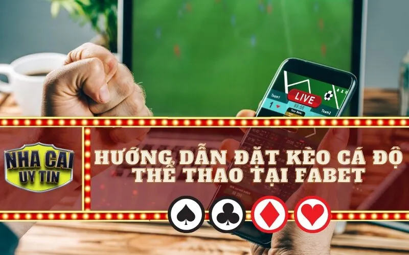 Hướng Dẫn Đặt Kèo Cá Độ Thể Thao Tại Fabet