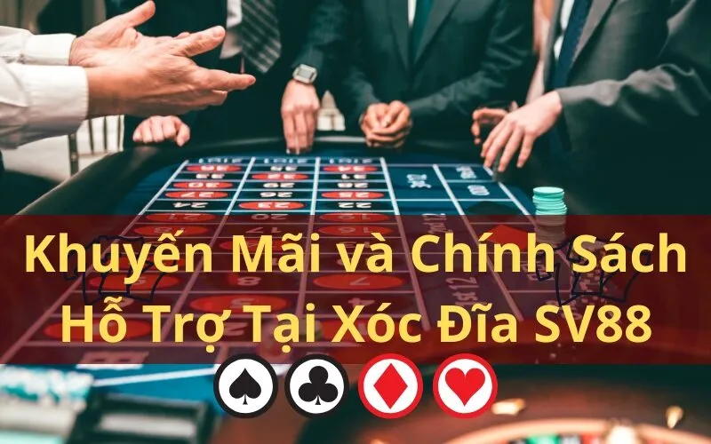 Khuyến Mãi và Chính Sách Hỗ Trợ Tại Xóc Đĩa SV88