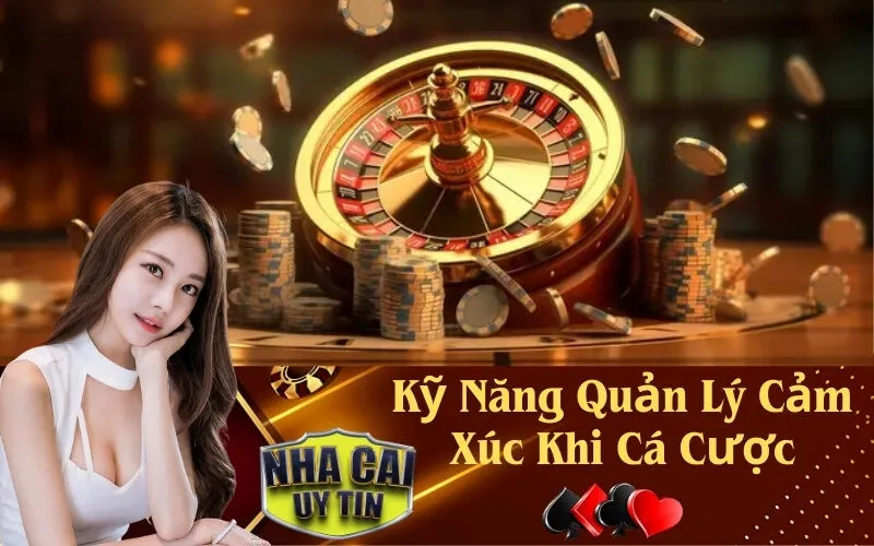 Kỹ Năng Quản Lý Cảm Xúc Khi Cá Cược