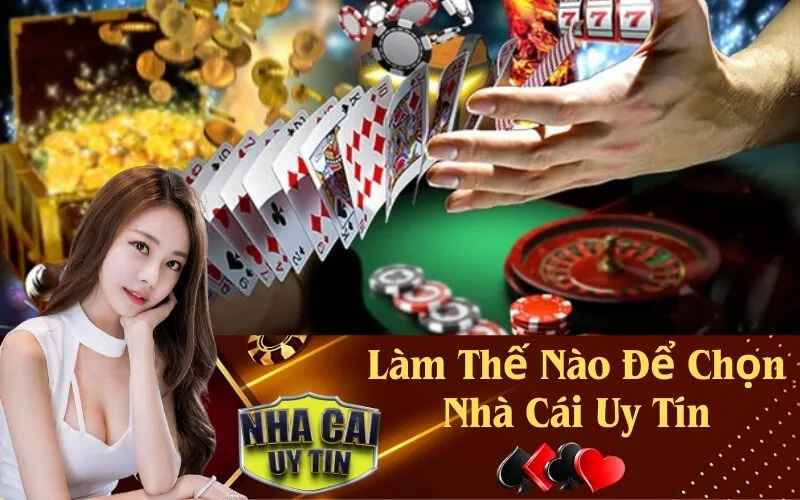 Làm Thế Nào Để Chọn Nhà Cái Uy Tín