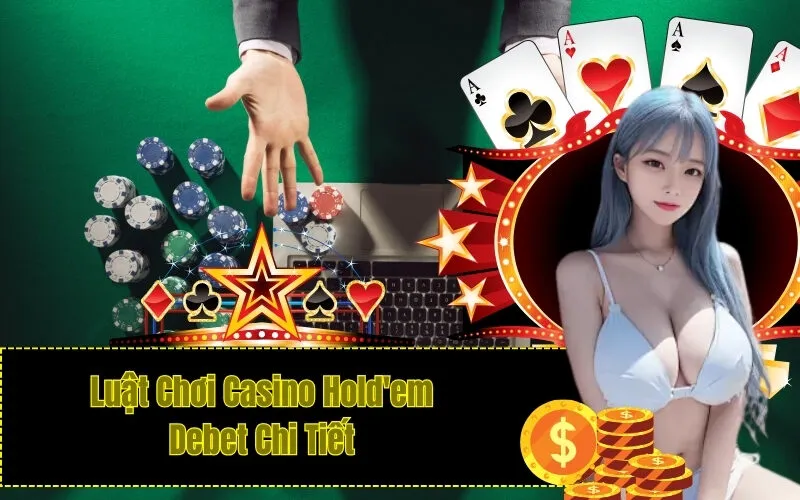 Luật Chơi Casino Hold'em Debet Chi Tiết