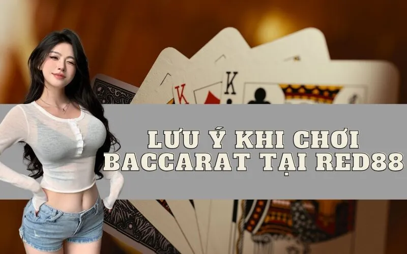 lưu ý khi chơi Baccarat tại Red88