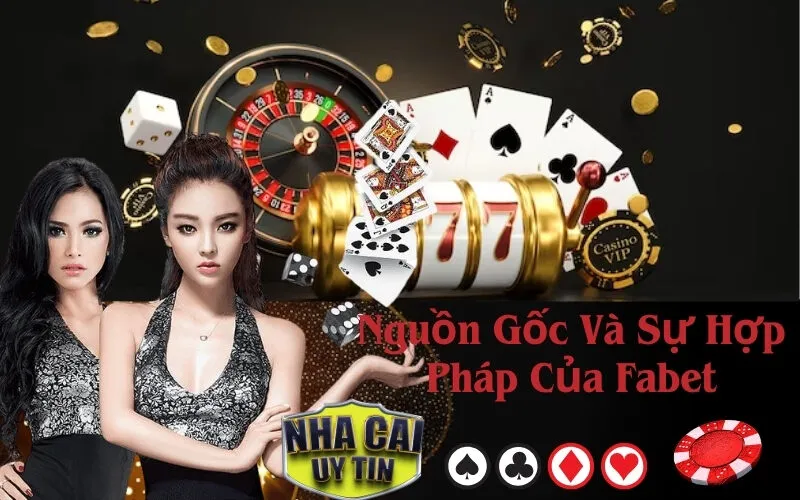 Nguồn Gốc Và Sự Hợp Pháp Của Fabet