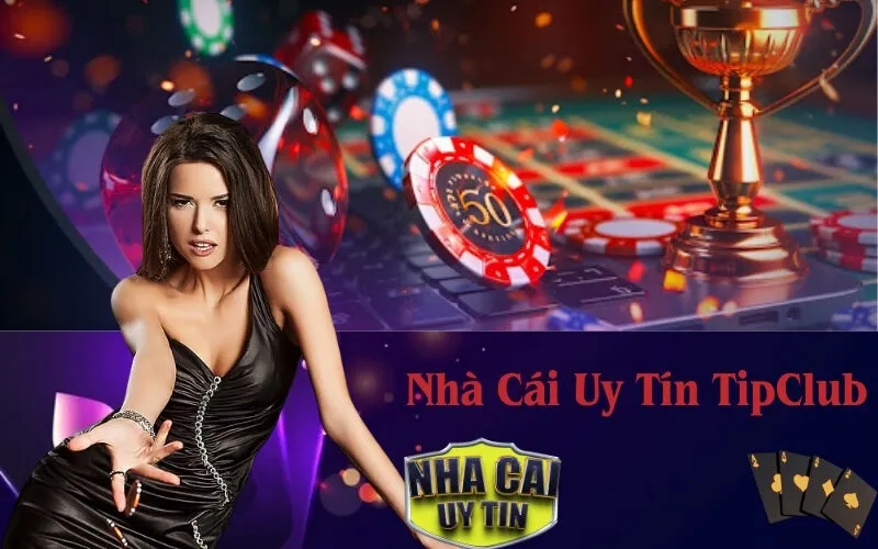 Nhà Cái Uy Tín TipClub