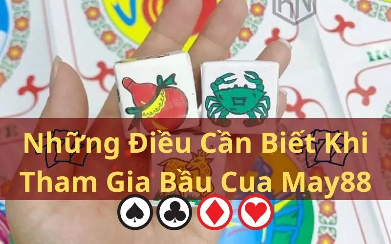 Những Điều Cần Biết Khi Tham Gia Bầu Cua May88