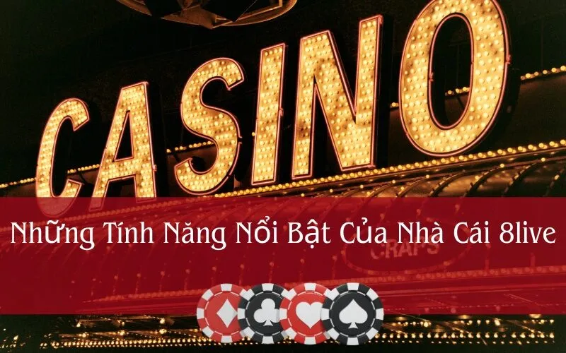 Những Tính Năng Nổi Bật Của Nhà Cái 8live