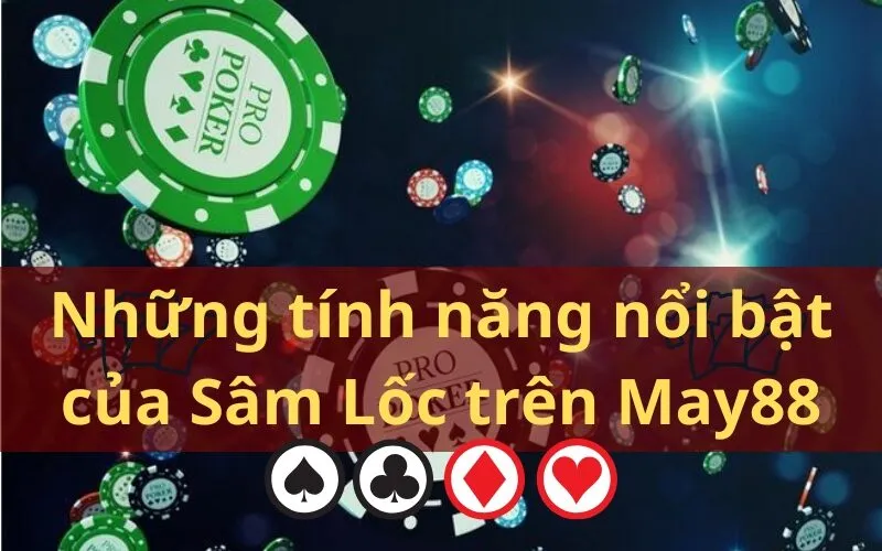 Những tính năng nổi bật của Sâm Lốc trên May88