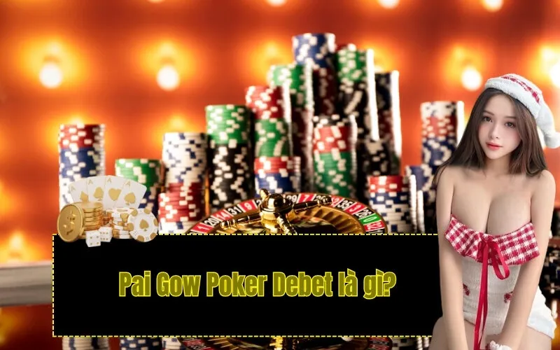 Pai Gow Poker Debet là gì?