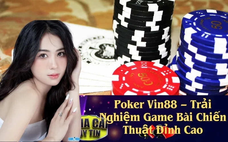 Poker Vin88 – Trải Nghiệm Game Bài Chiến Thuật Đỉnh Cao
