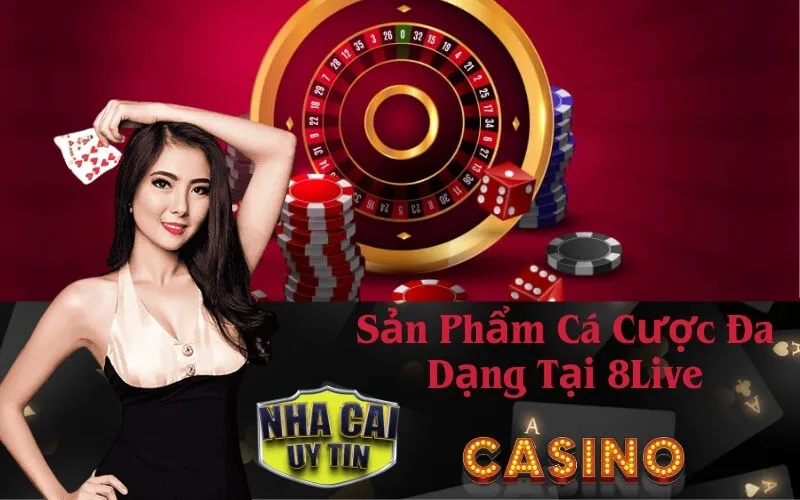 Sản Phẩm Cá Cược Đa Dạng Tại 8Live