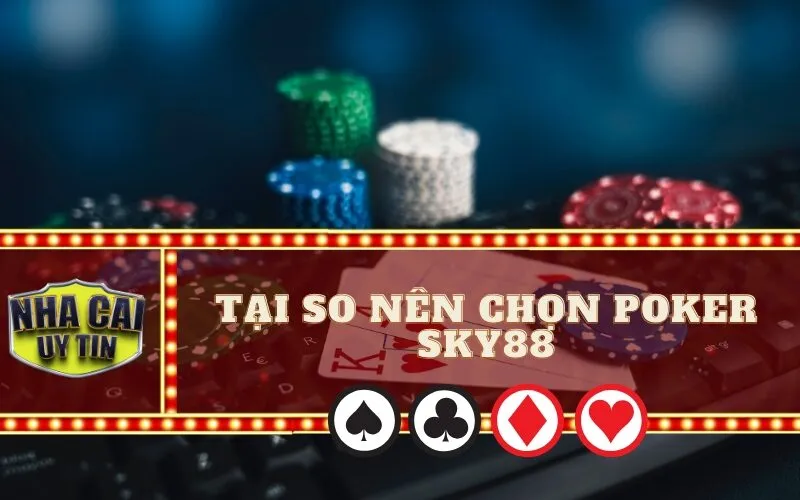 Tại So Nên Chọn Poker SKY88