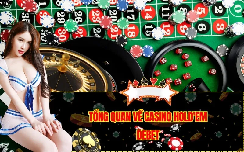Tổng Quan Về Casino Hold'em Debet