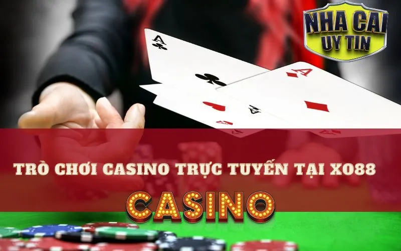 Trò Chơi Casino Trực Tuyến Tại Xo88